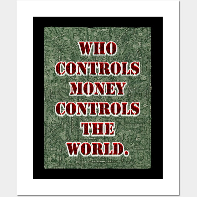 who controls money controls the world. Wall Art by yosuke